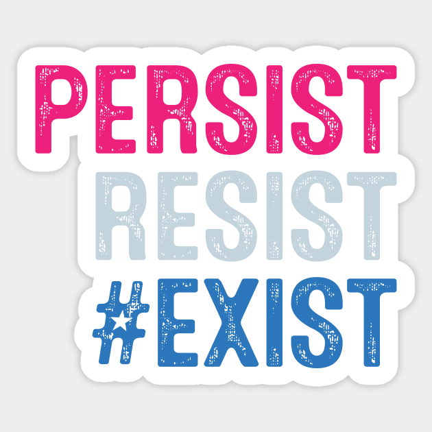 PERSIST, RESIST, EXIST Sticker by directdesign